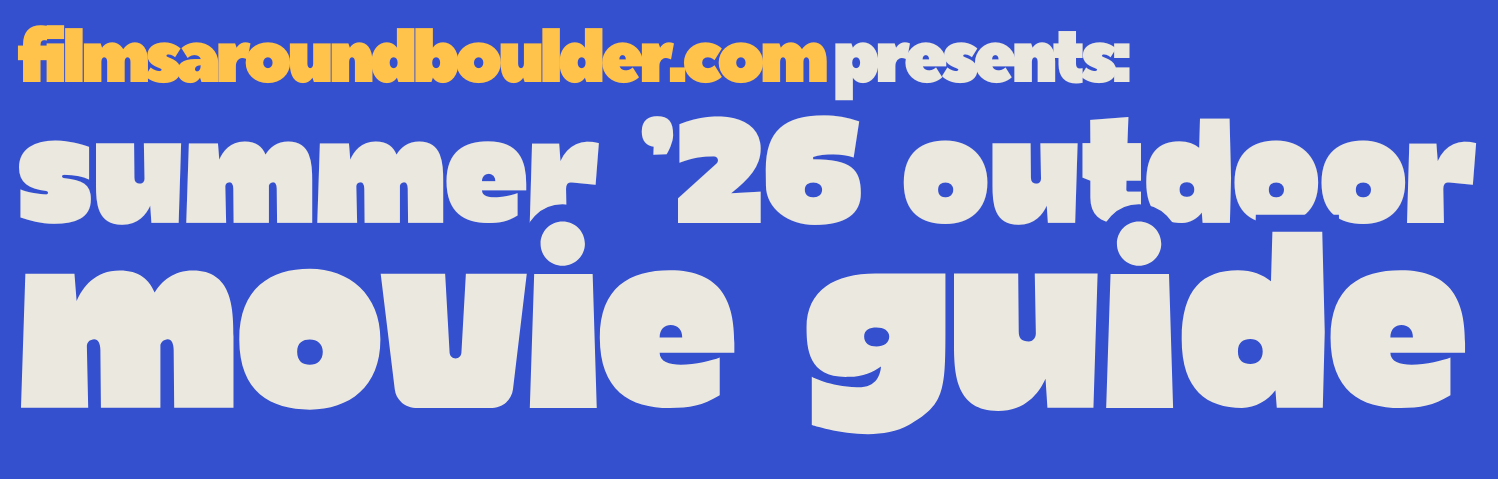 filmsaroundboulder.com presents: summer '26 outdoor movie guide